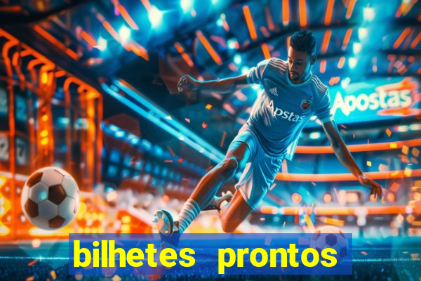 bilhetes prontos para hoje